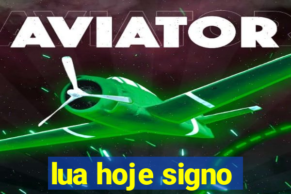 lua hoje signo